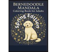 Bernedoodle Mandala Coloring Book for Adults - Spring Edition: Relaxing Floral Designs for Mindful Coloring, Stress Relief, and Creative Calm