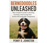 Bernedoodles Unleashed: The Complete Guide to Raising, Training, and Loving Your Perfect Bernedoodle Companion