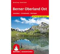 Berner Oberland Ost: Interlaken - Grindelwald - Meiringen. 56 Touren mit GPS-Tracks