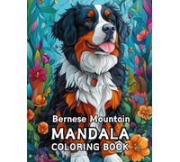 Bernese Mountain Dog Mandala Coloring Book: Relax and Unwind: Bernese Mountain Mandalas for Adults and Teens - 120 Pages of Creative Bliss (8.5 x 11 inches)