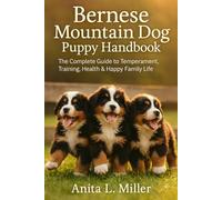 Bernese Mountain Dog Puppy Handbook: The Complete Guide to Temperament, Training, Health & Happy Family Life