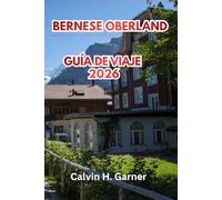 Bernese Oberland Guía De Viaje De 2026: Tu guía de los Alpes suizos - Jungfrau, Interlaken, senderos de senderismo, trenes panorámicos y consejos prácticos para viajeros independientes