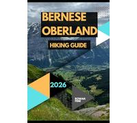 BERNESE OBERLAND HIKING GUIDE 2026