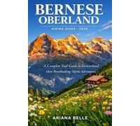 BERNESE OBERLAND HIKING GUIDE 2026: A Complete Trail Guide to Switzerland Most Breathtaking Alpine Adventures