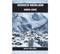 BERNESE OBERLAND HIKING GUIDE (The Great Outdoors Collection: Hiking the World's Trails)
