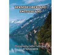 Bernese Oberland Switzerland Photography Coffee Table Book: A Beautiful Print Landscape Art Pictures Country Travel for Meditation & Relaxing, and for ... to help them to Stimulate The Memories