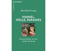 Bernhard Lang Himmel, Hölle, Paradies: Jenseitswelten von der Antike (Paperback)