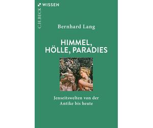 Bernhard Lang Himmel, Hölle, Paradies: Jenseitswelten von der Antike (Paperback)