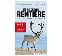 Bernhard Wagner Im Reich der Rentiere: Ein Lese-Erlebnis-Reisebuch ( (Paperback)