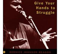 Bernice Johnson Reagon - Give Your Hands to Struggle