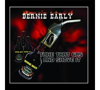 Bernie Early - Take That Gas And Shove It
