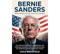 Bernie Sanders What Makes Him the Voice for Change?: The inspiring journey of a Brooklyn-born activist who challenged inequality, transformed political debate, and redefined progressive leader