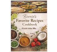 Bernie's Favorite Recipes Cookbook: Cook Like Me
