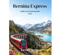 Bernina Express Guida ai treni panoramici 2026: Guida per chi viaggia per la prima volta in Svizzera: panorami glaciali, villaggi alpini, viadotti e il magico viaggio in treno verso l'Italia.