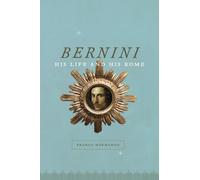 Bernini: His Life and His Rome