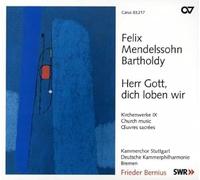 Bernius/Kammerchor Stuttgart/Deutsche Kammerphilharmonie Bremen/+ - Felix Mendelssohn Bartholdy: Herr Gott, dich loben wir - Sacred Choral Works Vol. 9