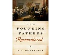 The Founding Fathers Reconsidered by Richard B. Bernstein 9780199832576