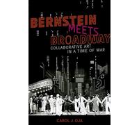 Bernstein Meets Broadway: Collaborative Art in a Time of War (Broadway Legacies)
