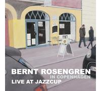 BERNT ROSENGREN - IN COPENHAGEN - LIVE AT JAZZCUP