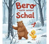 Bero sucht seinen Schal: Ein Winter Bilderbuch über Mut, Freundschaft und die Suche im Schnee (Story Nest: Traumhafte Gute-Nacht-Geschichten)