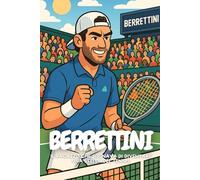 Berrettini: Dal sogno alla racchetta, la storia di un campione gentile.