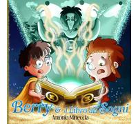 Berry e il Libro dei Sogni: Libro illustrato per bambini. Avventura, crescita e risate in un viaggio mitico. Libro per la buonanotte.
