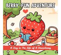 Berry-Fun Day: A Day in The Life of A Strawberry: Cute and Fun Coloring Book, Strawberry Adventures, Cozy Strawberry Doing Everyday Tasks, Great Gift ... for All Ages, Easy To Color And Creative,