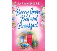 Berry Grove Bed and Breakfast: An uplifting, feel-good, romantic read from Sarah Hope (Escape to...)