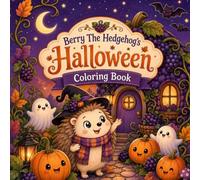 Berry The Hedgehog’s Halloween Coloring Book: A Cozy Not-So-Spooky Halloween Coloring Adventure with Pumpkins, Friendly Ghosts, Bats, Berry Vines, and ... (Cozy Animal Halloween Coloring Books)