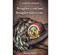 BERSAGLIERE A VENT'ANNI, BERSAGLIERE TUTTA LA VITA