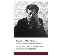 Bert Meyers: On the Life and Work of an American Master (Unsung Masters)