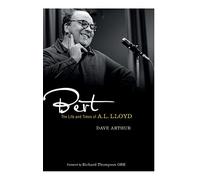 Bert: The Life and Times of A. L. Lloyd