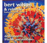 BERT WILSON - Dedicated to Friends and Mothers