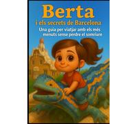 Berta i els secrets de Barcelona: Una guia per viatjar amb els més menuts sense perdre el somriure. (Berta y los secretos de las grandes ciudades)