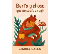Berta y el oso que no sabía rugir: Un cuento ilustrado sobre la empatía y la cooperación para niños de 6 a 10 años