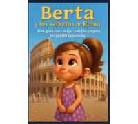 Berta y los secretos de Roma: Una guía para viajar con tus peques sin perder la sonrisa (Berta y los secretos de las grandes ciudades)