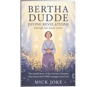 Bertha Dudde: Divine Revelations Through Her Inner Voice: The Untold Story of the German Visionary Who Transcribed 9,000 Messages from God: 8 (Chronicles of Prophecy)