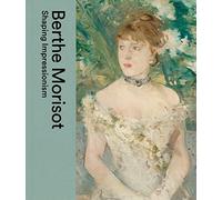Berthe Morisot: Shaping Impressionism - Hardback NEW Gallery, Dulwic 01/05/2023