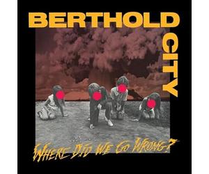 Berthold City - Where Did We Go Wrong?