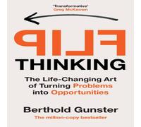 Berthold Gunster Flip Thinking : The Life-Changing Art of Turning Problems into Berthold Gunster Multicolor