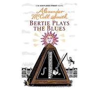 Bertie Plays The Blues 44 Scotland Street by McCall Smith, Alexander ( Author ) ON Jul-18-2011, Hardback