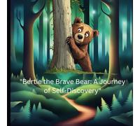 Bertie the Brave Bear: A Journey of Self-Discovery: Children's Book Ages 3-8