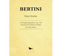 Bertini 25 Études primaires, Op. 166: Twenty-Five Primary Studies for the First Year of Piano