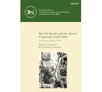 Bertolt Brecht and the David Fragments (1919-1921): An Interdisciplinary Study (The Library of Hebrew Bible/Old Testament Studies,Scriptural Traces)