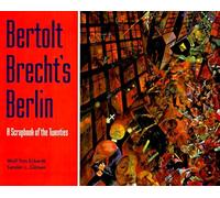 Bertolt Brecht's Berlin: A Scrapbook of the Twenties