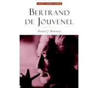 Bertrand De Jouvenel: The Conservative Liberal And The Illusions Of Modernity (Library of Modern Thinkers)
