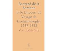 Bertrand de la Borderie: Et le Discours du Voyage de Constantinople; 1537-1538