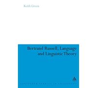 Bertrand Russell, Language and Linguistic Theory (Continuum Studies in British Philosophy)