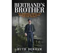 Bertrand's Brother: The Marriages, Morals and Misdemeanours of Frank, 2nd Earl Russell