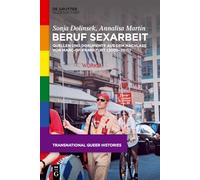 Beruf Sexarbeit: Quellen Und Dokumente Aus Dem Nachlass Von Marc-Of-Frankfurt (2000-2015): 3 (Transnational Queer Histories)
